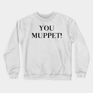 YOU MUPPET! Crewneck Sweatshirt